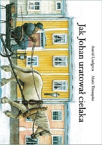 Jak Johan uratował cielaka - Astrid Lindgren, Marit Törnqvist