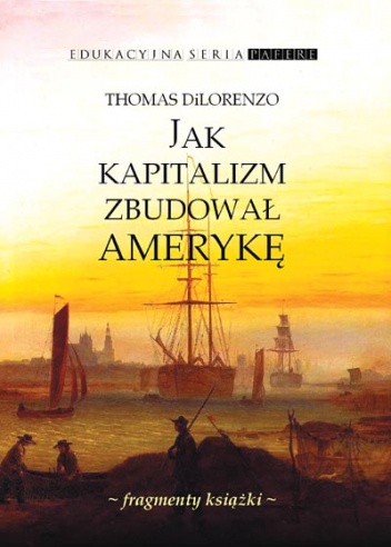 Jak kapitalizm zbudował Amerykę - Thomas DiLorenzo