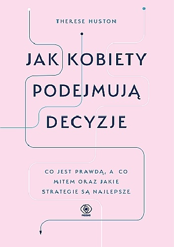 Jak kobiety podejmują decyzje - Therese Huston