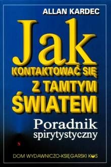 Jak kontaktować się z tamtym światem - Allan Kardec