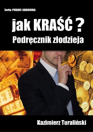Jak kraść? Podręcznik złodzieja - Kazimierz Turaliński