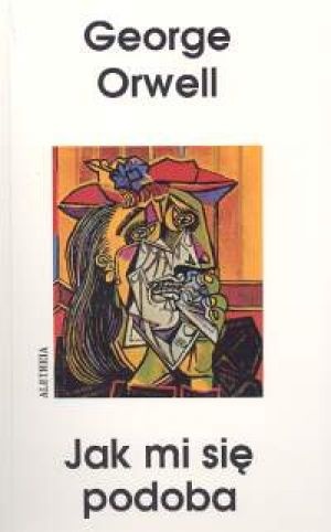 Jak mi się podoba. Eseje, felietony, listy. - George Orwell