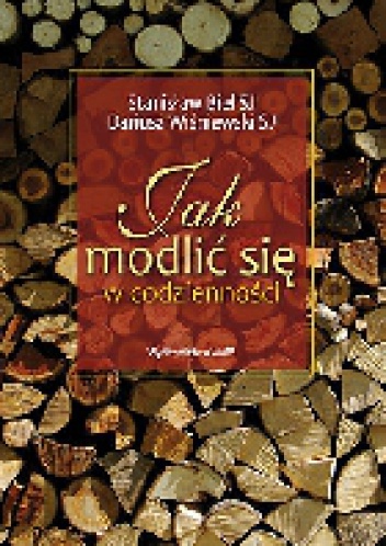 Jak modlić się w codzienności - Stanisław Biel SJ