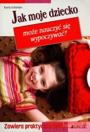 Jak moje dziecko może nauczyć się wypoczywaća - Karin Schleider