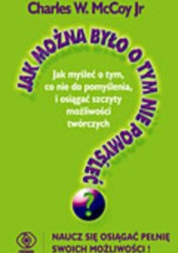 Jak można było o tym nie pomyśleć? - Charles W. Mccoy
