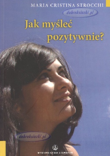 Jak myśleć pozytywnie? Autosugestia i samoocena - Maria Cristina Strocchi