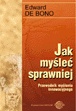 Jak mysleć sprawniej? Przewodnik myślenia innowacyjnego - Edward de Bono