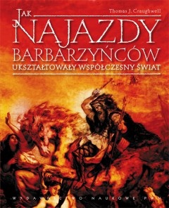Jak najazdy barbarzyńców ukształtowały współczesny świat? - Thomas J. Craughwell