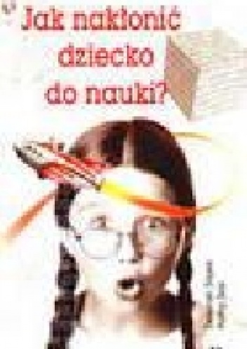Jak nakłonić dziecko do nauki? - Deborah Stipek, Kathy Seal
