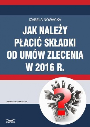 Jak należy płacić składki od umów zlecenia w 2016 r - Nowacka Izabela