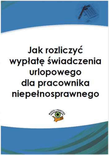 Jak naliczyć wypłatę świadczenia urlopowego dla pracownika niepełnosprawnego - praca zbiorowa