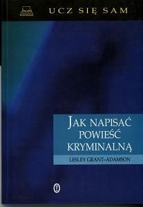 Jak napisać powieść kryminalną - Lesley Grant-Adamson