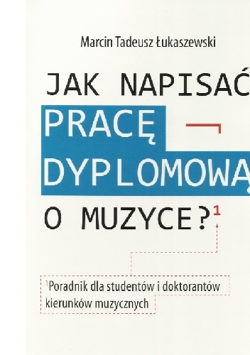 Jak napisać pracę dyplomową o muzyce? - Marcin Tadeusz Łukaszewski