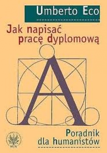 Jak napisać pracę dyplomową. Poradnik dla humanistów - Umberto Eco