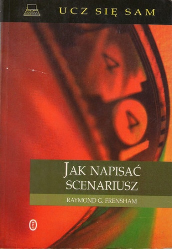Jak napisać scenariusz - Raymond G. Frensham