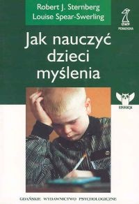 Jak nauczyć dzieci myślenia - Robert Sternberg, Louise Spear-Swerling