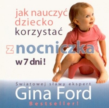 Jak nauczyć dziecko korzystać z nocniczka w 7 dni! - Gina Ford