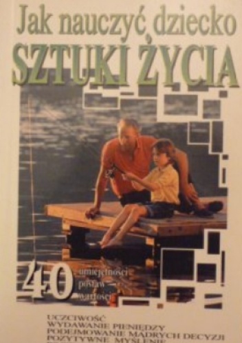 Jak nauczyć dziecko sztuki życia (40 umiejętności, postaw, wartości) - Paul Levis