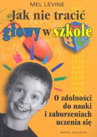 Jak nie tracić głowy w szkole - Mel Levine