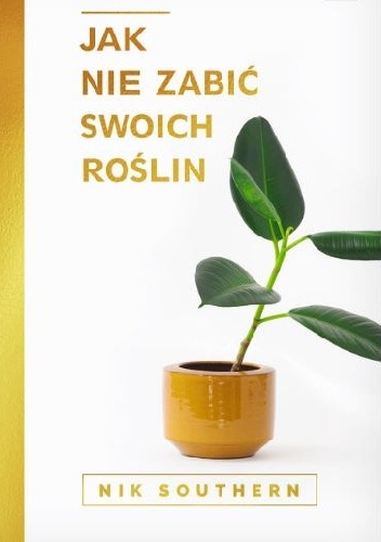 Jak nie zabić swoich roślin - Nik Southern