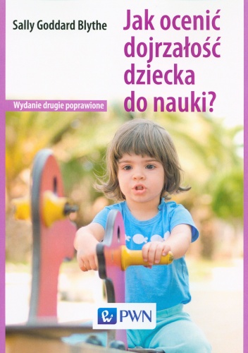 Jak ocenić dojrzałość dziecka do nauki? - Sally Goddard Blythe