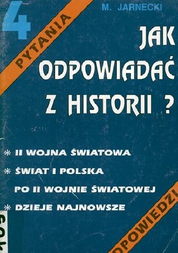 Jak odpowiadać z historii? II wojna światowa, świat i Polska po II wojnie światowej, dzieje najnowsze - Michał Jarnecki