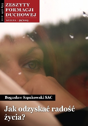 Jak odzyskać radość życia? - Bogusław Szpakowski SAC