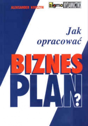 Jak opracować biznes plana - Aleksander Korczyn