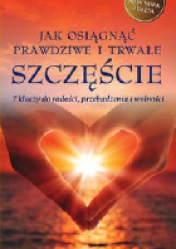 Jak osiągnąć prawdziwe i trwałe szczęście. 7 kluczy do radości, przebudzenia i wolności - Deepak Chopra