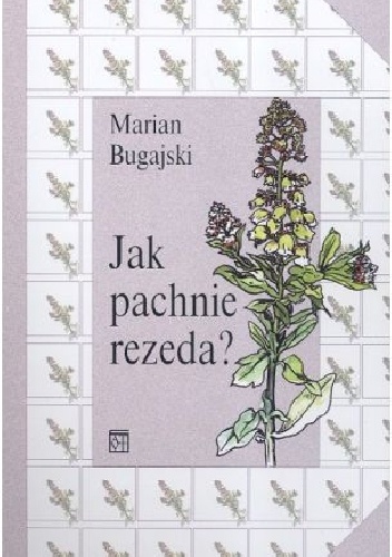 Jak pachnie rezeda? Lingwistyczne studium zapachów - Marian Bugajski