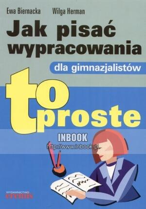 Jak pisać wypracowania dla gimnazjalistów - Ewa Biernacka, Wilga Herman