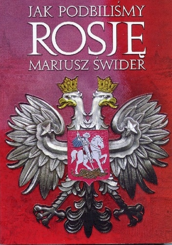 Jak podbiliśmy Rosję - Mariusz Świderski