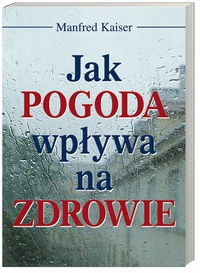 Jak pogoda wpływa na zdrowie - Manfred Kaiser