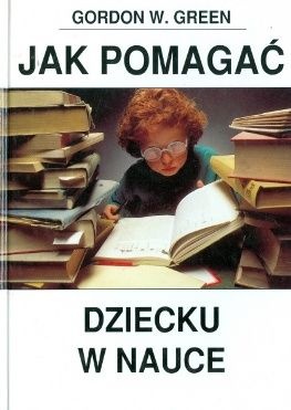 Jak pomagać dziecku w nauce - Gordon W. Green
