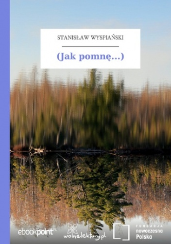 (Jak pomnę...) - Stanisław Wyspiański