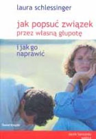 Jak popsuć związek przez własną głupotę i jak go naprawić - Laura Schlessinger