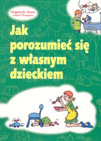Jak porozumieć się z własnym dzieckiem - Virginia Stowe