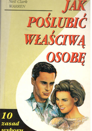 Jak poślubić właściwą osobę .10 zasad wyboru partnera na całe życie - Neil Clark Warren