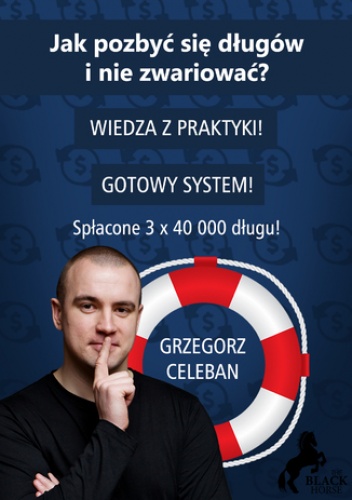 Jak pozbyć się długów i nie zwariować? - Celeban Grzegorz