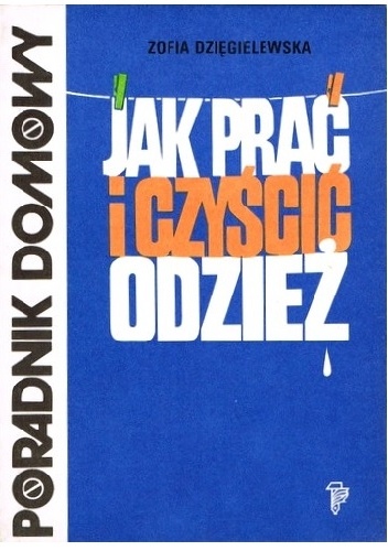 Jak prać i czyścić odzież - Zofia Dzięgielewska