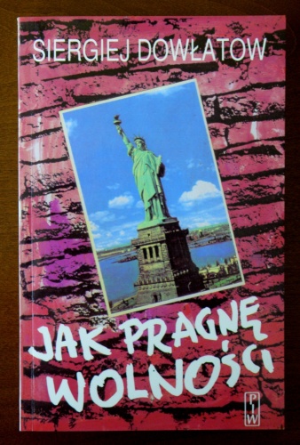Jak pragnę wolności - Siergiej Dowłatow