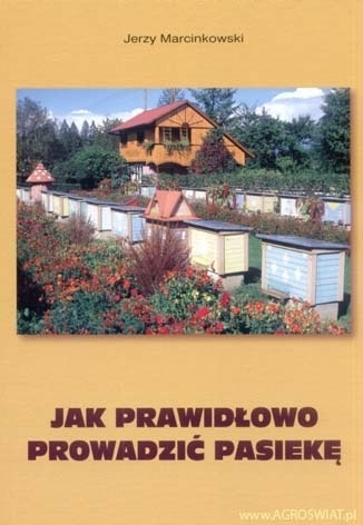 Jak prawidłowo prowadzić pasiekę - Jerzy Marcinkowski