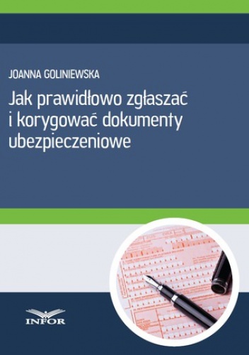 Jak prawidłowo zgłaszac i korygować dokumenty ubezpieczeniowe - Goliniewska Joanna