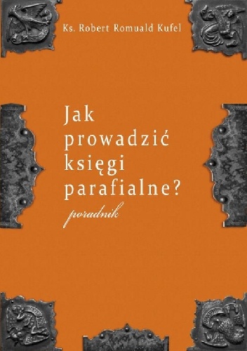 Jak prowadzić księgi parafialne? - Robert Romuald Kufel