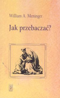 Jak przebaczać? - William A. Meninger