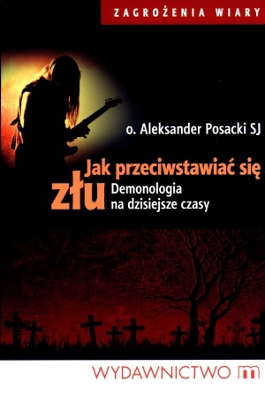 Jak przeciwstawiać się złu. Demonologia na dzisiejsze czasy. - o. Aleksander Posacki SJ