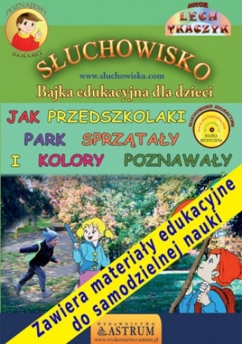 Jak przedszkolaki park sprzątały i kolory poznawały - słuchowisko edukacyjne dla dzieci - Lech Tkaczyk