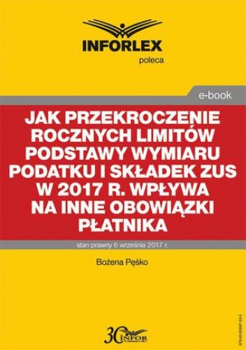 Jak przekroczenie rocznych limitów podstawy wymiaru podatku i składek ZUS w 2017 r. wpływa na inne obowiązki płatnika - Pęśko Bożena