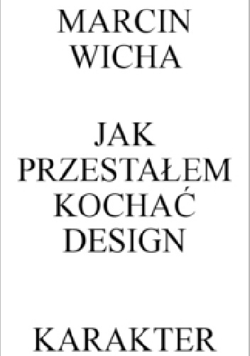 Jak przestałem kochać design - Marcin Wicha