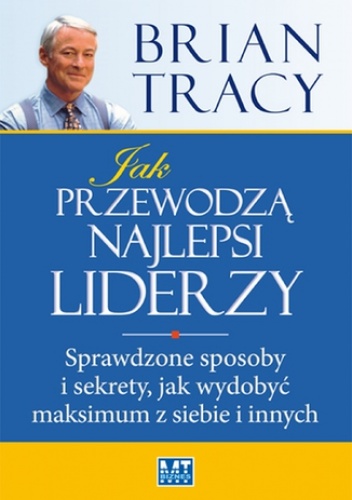 Jak przewodzą najlepsi liderzy - Brian Tracy